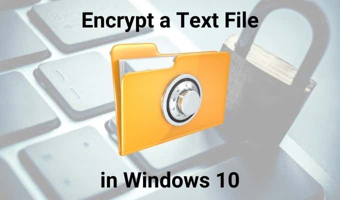 How To Encrypt &#038; Decrypt a Text File In Windows 10 image 1