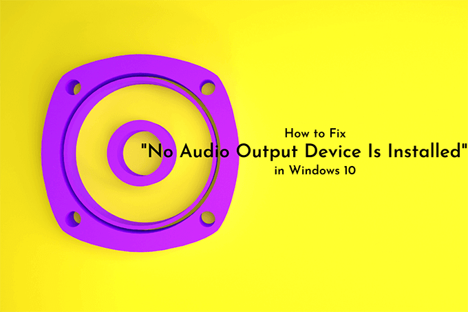 How to Fix &#8220;No Audio Output Device Is Installed&#8221; in Windows 10 image 1